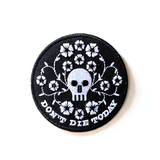 Don't Die Today - Embroidered Patch