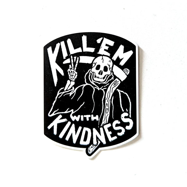 Kill 'Em With Kindness sticker