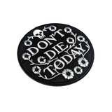 Don't Die Today - Embroidered Patch
