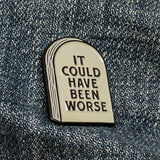 It Could Have Been Worse Tombstone - BLACK METAL - Soft Enamel Pin