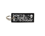 Don't Die Today - keychain - embroidered patch