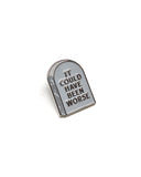 It Could Have Been Worse Tombstone - SILVER FINISH - Soft Enamel Pin